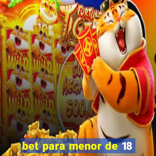 bet para menor de 18